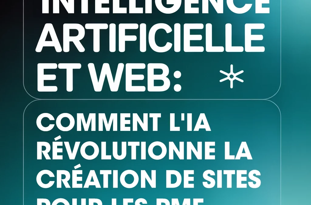 Intelligence artificielle et web : comment l’IA révolutionne la création de sites pour les PME