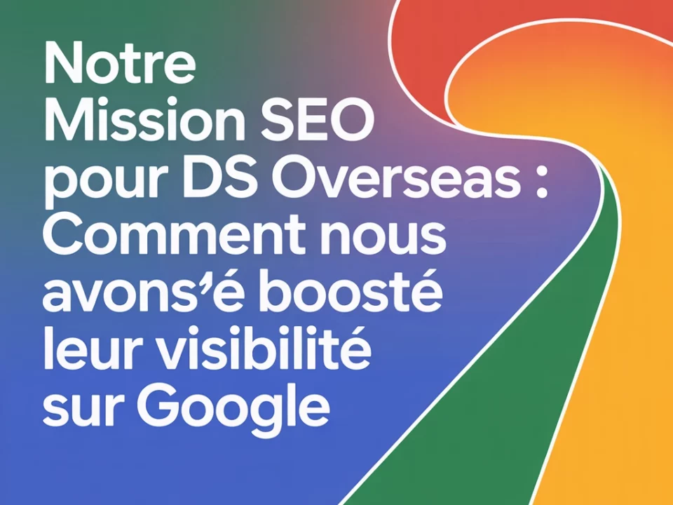 Notre mission SEO pour DS OVERSEAS : comment nous avons boosté leur visibilité sur Google