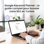Google Keyword Planner : Le guide complet pour booster votre SEO en Tunisie