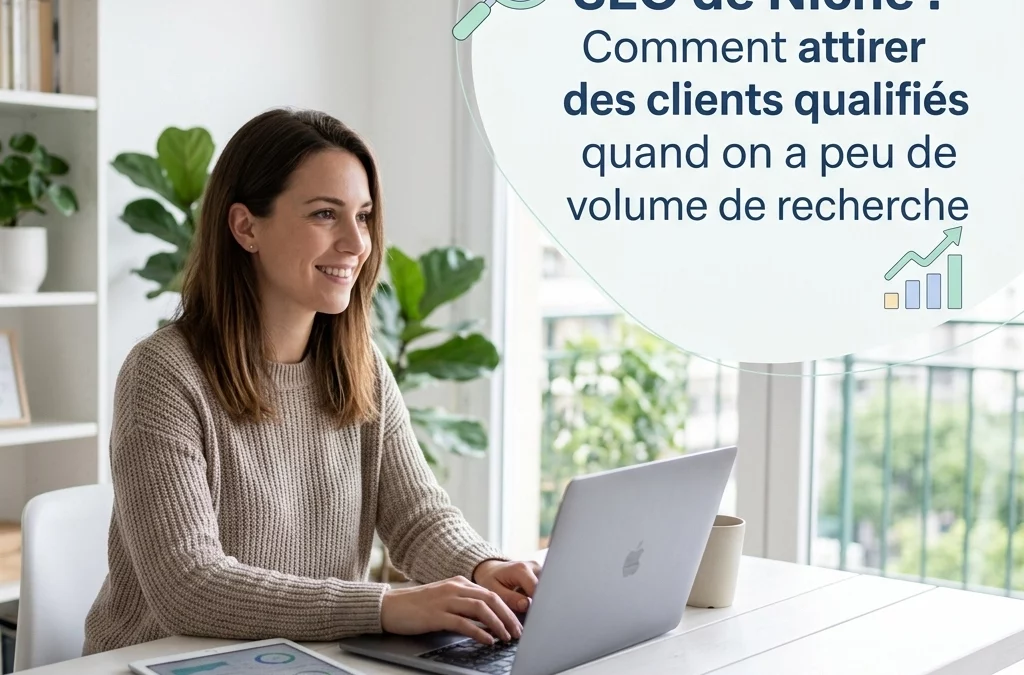 SEO de Niche : Comment attirer des clients qualifiés quand on a peu de volume de recherche