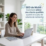 SEO de Niche : Comment attirer des clients qualifiés quand on a peu de volume de recherche